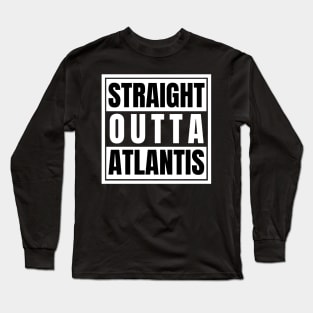 Straight Outta Atlantis Supernatural Underwater City Kraken Loch Ness Monster Long Sleeve T-Shirt